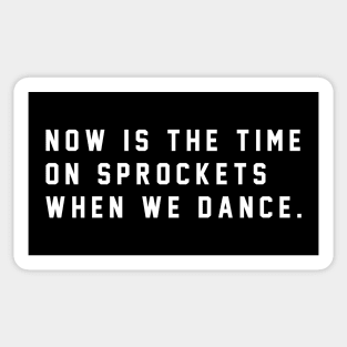 Now is the time on Sprockets when we dance Sticker
